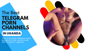 Best 18+ Telegram Porn Channels in Uganda (2023)